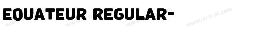 equateur regular字体转换 equateur regular字体转换